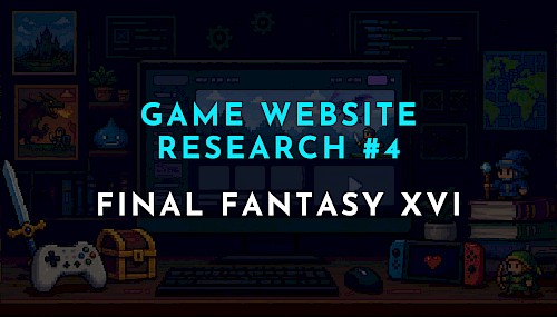 【ゲーム公式サイト研究 #4】FINAL FANTASY XVI公式サイトから学ぶゲームサイト制作術｜世界観を体験させるサイト設計とは